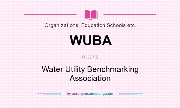 What does WUBA mean? It stands for Water Utility Benchmarking Association