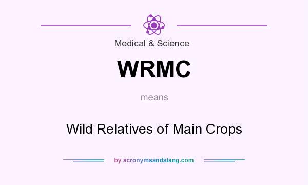 What does WRMC mean? It stands for Wild Relatives of Main Crops