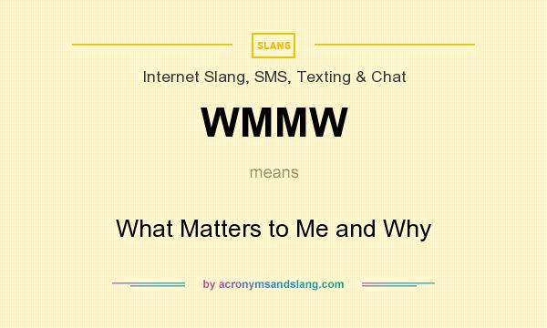What does WMMW mean? It stands for What Matters to Me and Why