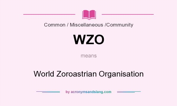 What does WZO mean? It stands for World Zoroastrian Organisation