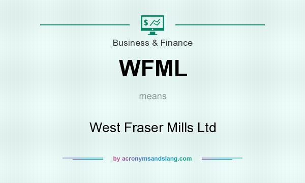 What does WFML mean? It stands for West Fraser Mills Ltd