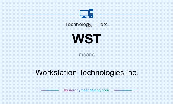 What does WST mean? It stands for Workstation Technologies Inc.