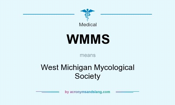 What does WMMS mean? It stands for West Michigan Mycological Society