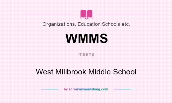 What does WMMS mean? It stands for West Millbrook Middle School