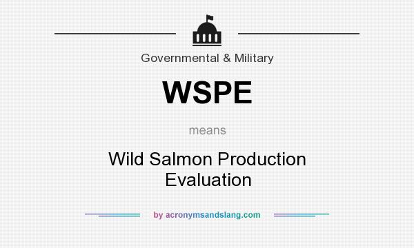 What does WSPE mean? It stands for Wild Salmon Production Evaluation