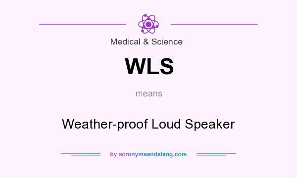 What does WLS mean? It stands for Weather-proof Loud Speaker