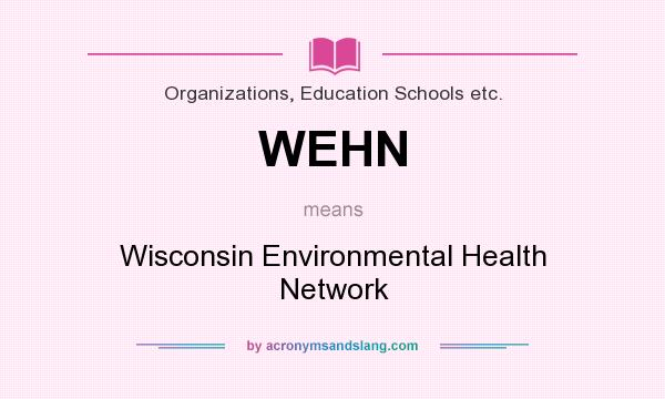 What does WEHN mean? It stands for Wisconsin Environmental Health Network