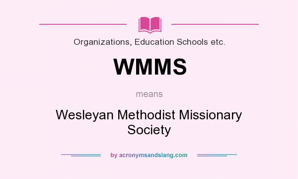 What does WMMS mean? It stands for Wesleyan Methodist Missionary Society