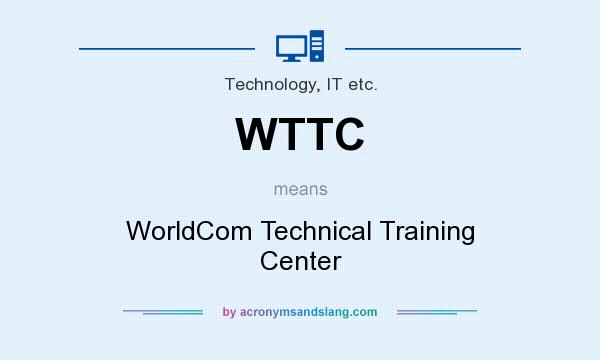 What does WTTC mean? It stands for WorldCom Technical Training Center