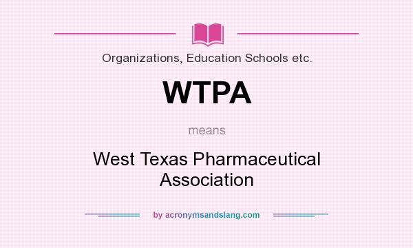 What does WTPA mean? It stands for West Texas Pharmaceutical Association