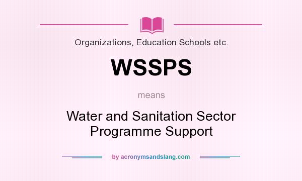 What does WSSPS mean? It stands for Water and Sanitation Sector Programme Support