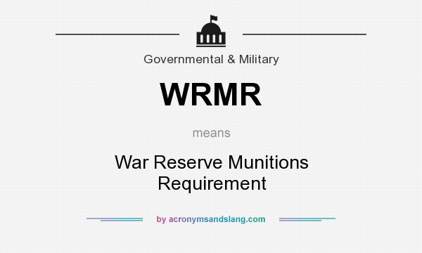 What does WRMR mean? It stands for War Reserve Munitions Requirement