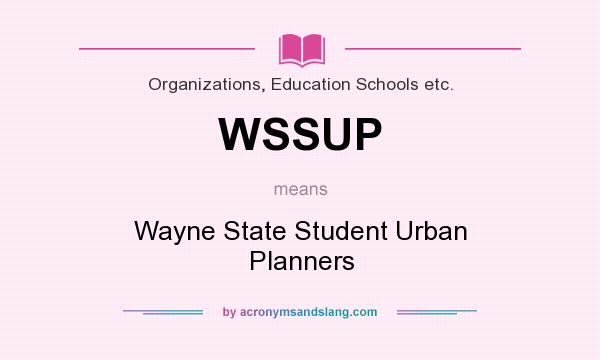 What does WSSUP mean? It stands for Wayne State Student Urban Planners
