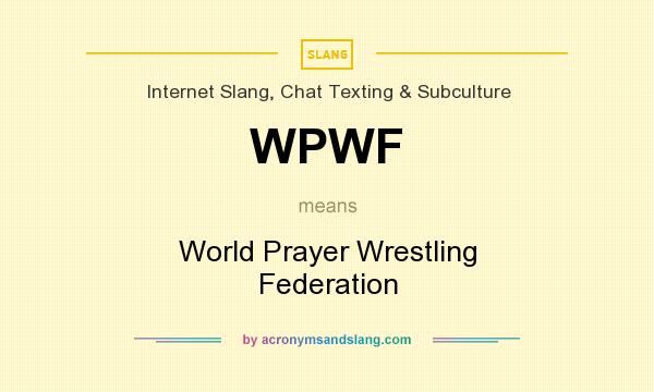 What does WPWF mean? It stands for World Prayer Wrestling Federation