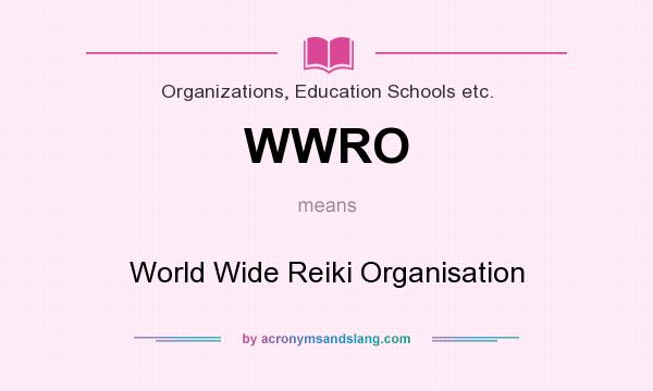 What does WWRO mean? It stands for World Wide Reiki Organisation