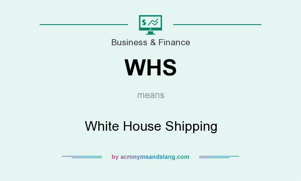 What does WHS mean? It stands for White House Shipping