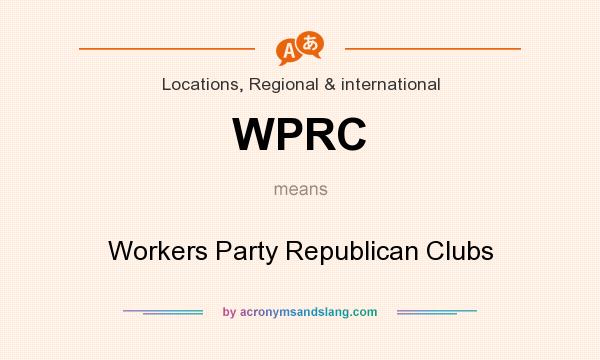 What does WPRC mean? It stands for Workers Party Republican Clubs