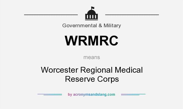 What does WRMRC mean? It stands for Worcester Regional Medical Reserve Corps