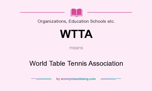 What does WTTA mean? It stands for World Table Tennis Association
