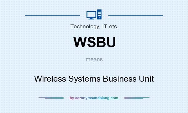 What does WSBU mean? It stands for Wireless Systems Business Unit