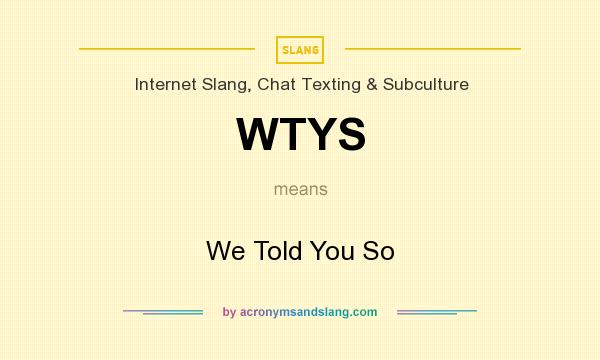 What does WTYS mean? It stands for We Told You So