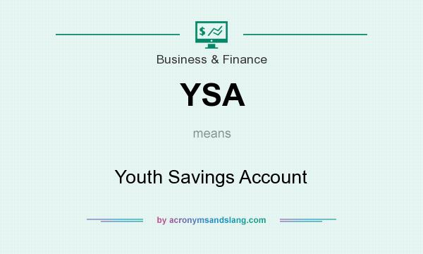 What does YSA mean? It stands for Youth Savings Account