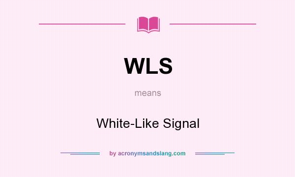 What does WLS mean? It stands for White-Like Signal