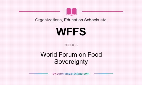 What does WFFS mean? It stands for World Forum on Food Sovereignty
