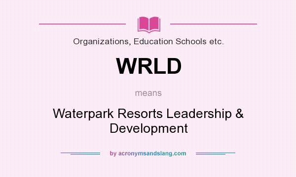 What does WRLD mean? It stands for Waterpark Resorts Leadership & Development