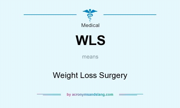 What does WLS mean? It stands for Weight Loss Surgery