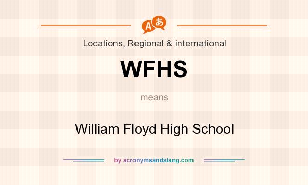 What does WFHS mean? It stands for William Floyd High School
