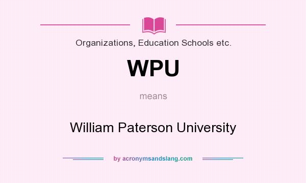 What does WPU mean? It stands for William Paterson University