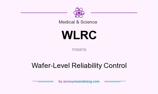 What does WLRC mean? It stands for Wafer-Level Reliability Control