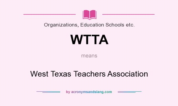 What does WTTA mean? It stands for West Texas Teachers Association