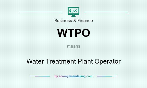 What does WTPO mean? It stands for Water Treatment Plant Operator