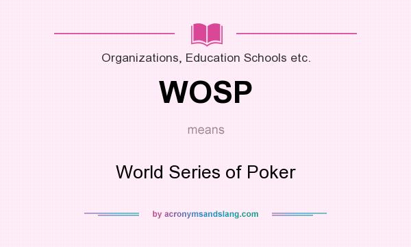 What does WOSP mean? It stands for World Series of Poker