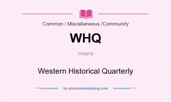 What does WHQ mean? It stands for Western Historical Quarterly