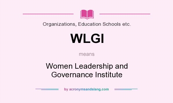 What does WLGI mean? It stands for Women Leadership and Governance Institute