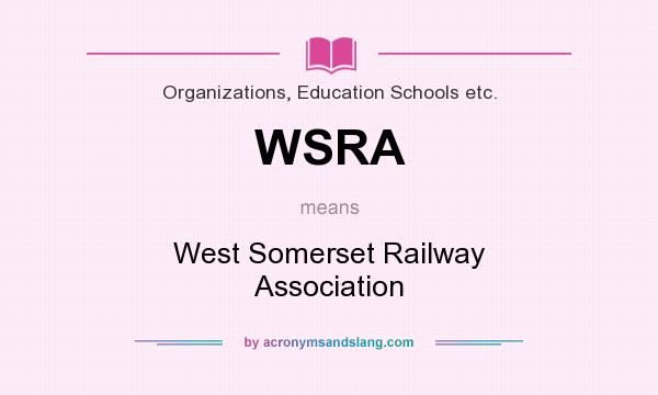 What does WSRA mean? It stands for West Somerset Railway Association