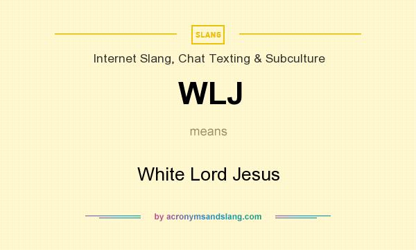 What does WLJ mean? It stands for White Lord Jesus