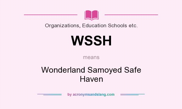 What does WSSH mean? It stands for Wonderland Samoyed Safe Haven