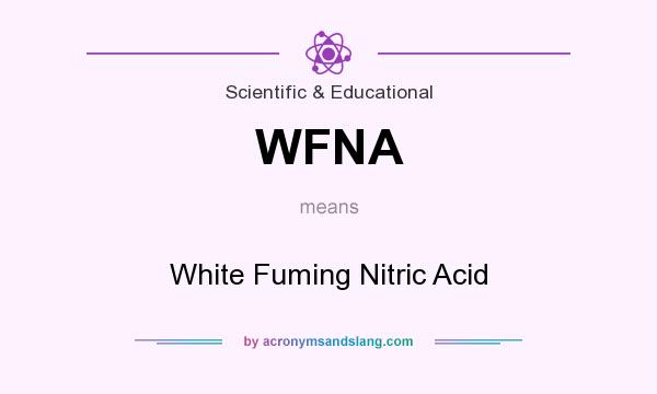 What does WFNA mean? It stands for White Fuming Nitric Acid