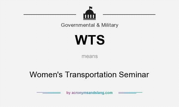 What does WTS mean? It stands for Women`s Transportation Seminar