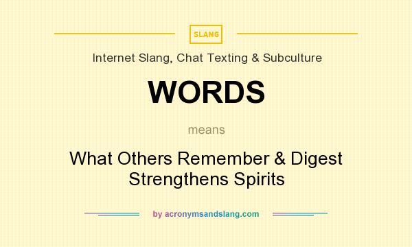 What does WORDS mean? It stands for What Others Remember & Digest Strengthens Spirits