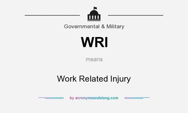What does WRI mean? It stands for Work Related Injury