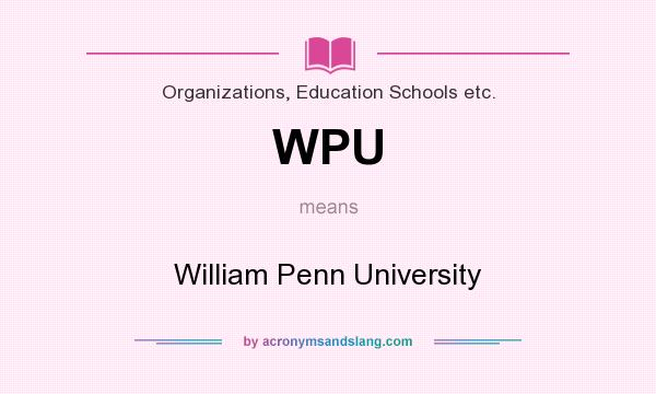 What does WPU mean? It stands for William Penn University