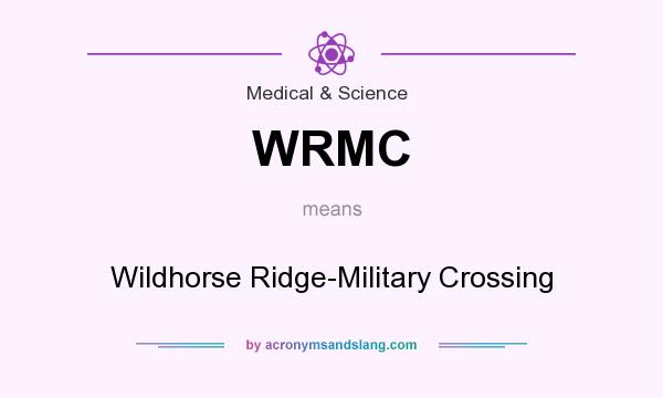 What does WRMC mean? It stands for Wildhorse Ridge-Military Crossing