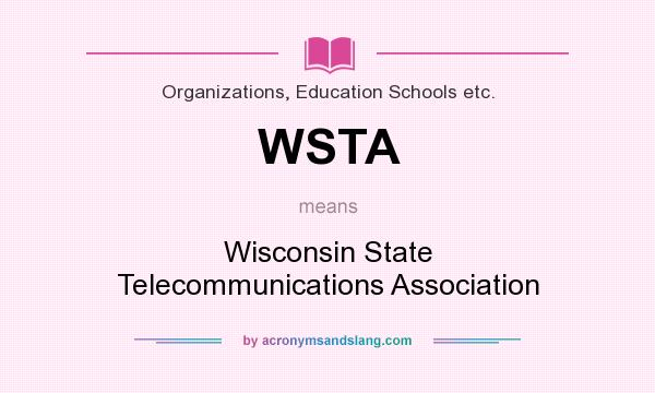 What does WSTA mean? It stands for Wisconsin State Telecommunications Association