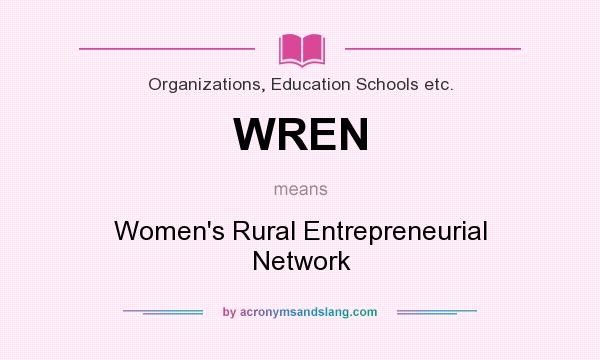 What does WREN mean? It stands for Women`s Rural Entrepreneurial Network