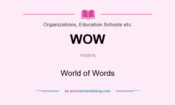 What does WOW mean? It stands for World of Words